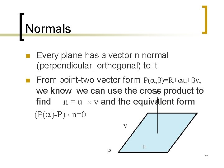 Normals n n Every plane has a vector n normal (perpendicular, orthogonal) to it