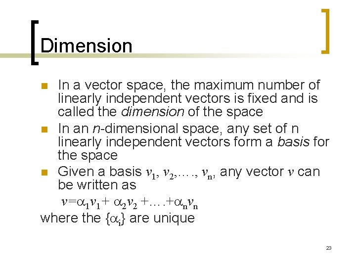Dimension In a vector space, the maximum number of linearly independent vectors is fixed