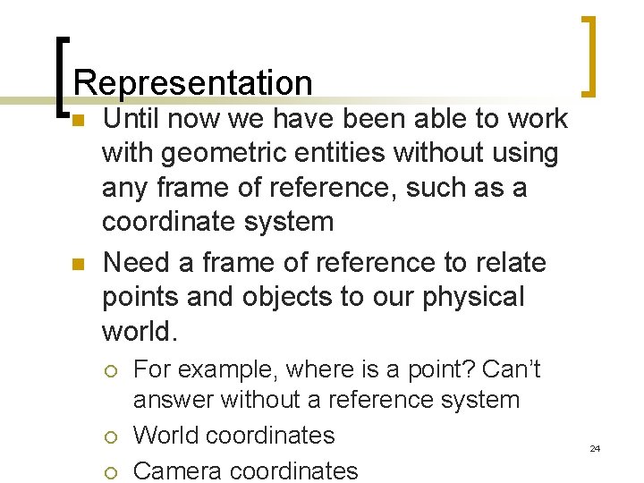 Representation n n Until now we have been able to work with geometric entities