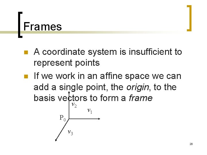 Frames n n A coordinate system is insufficient to represent points If we work