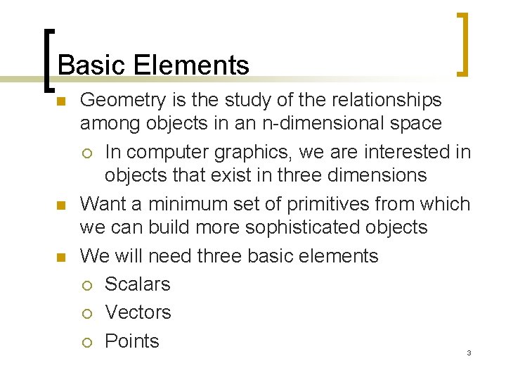 Basic Elements n n n Geometry is the study of the relationships among objects
