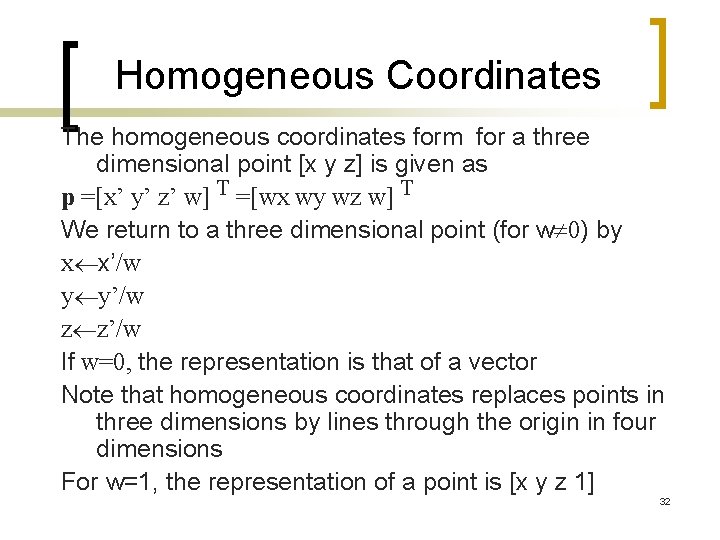 Homogeneous Coordinates The homogeneous coordinates form for a three dimensional point [x y z]