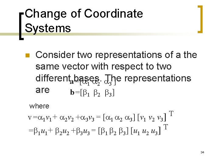 Change of Coordinate Systems n Consider two representations of a the same vector with