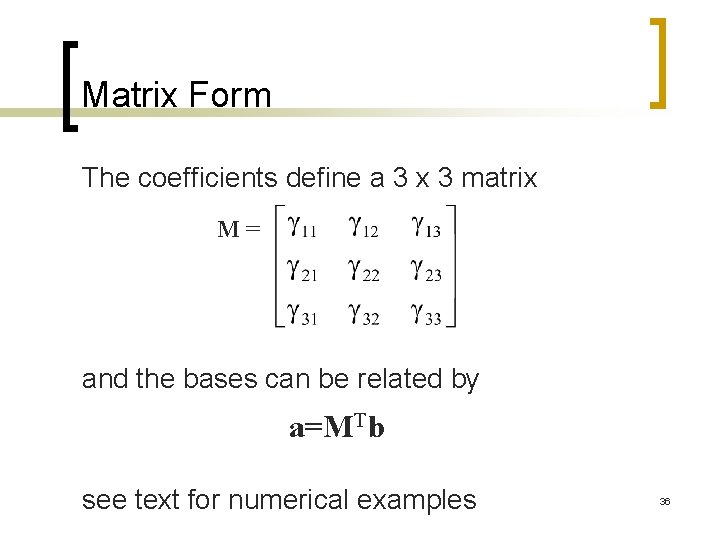 Matrix Form The coefficients define a 3 x 3 matrix M= and the bases