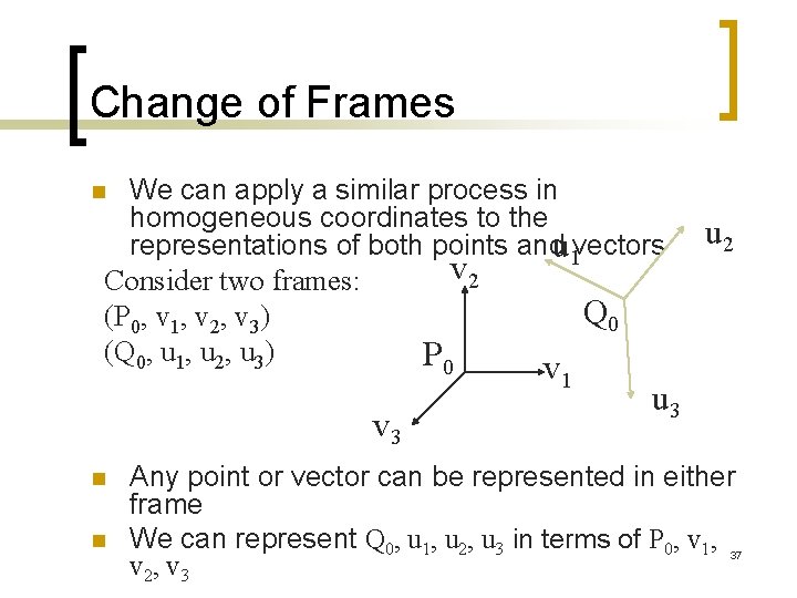 Change of Frames We can apply a similar process in homogeneous coordinates to the
