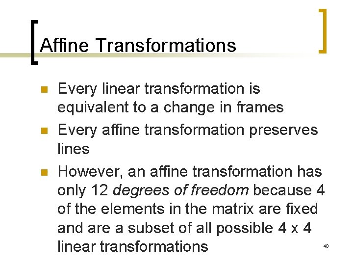 Affine Transformations n n n Every linear transformation is equivalent to a change in