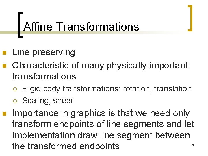 Affine Transformations n n Line preserving Characteristic of many physically important transformations ¡ ¡