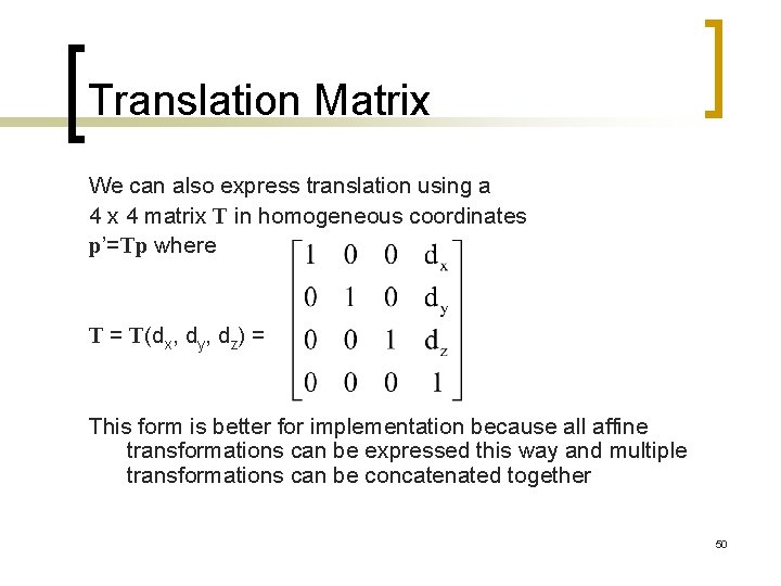 Translation Matrix We can also express translation using a 4 x 4 matrix T