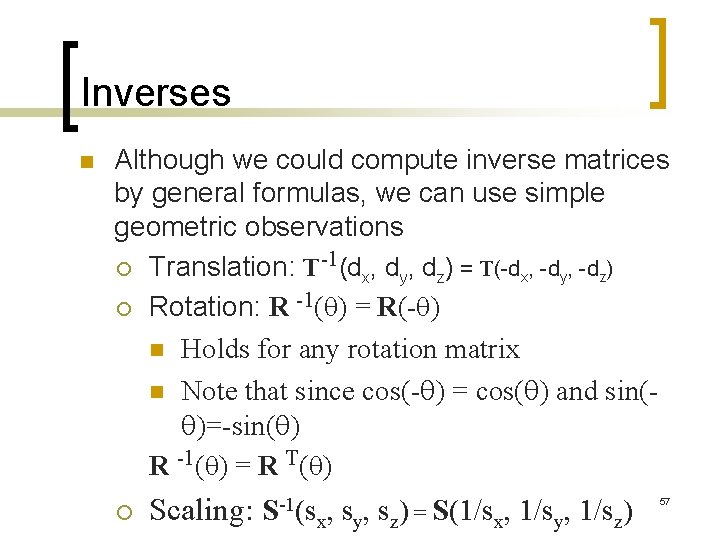 Inverses n Although we could compute inverse matrices by general formulas, we can use