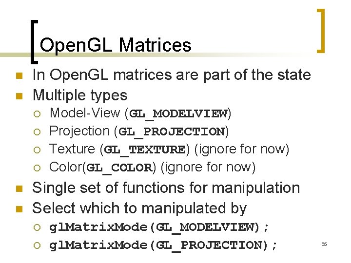 Open. GL Matrices n n In Open. GL matrices are part of the state