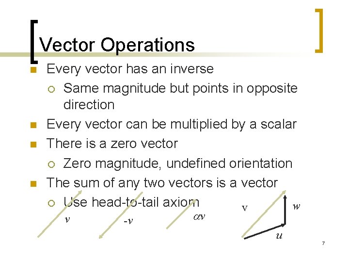 Vector Operations n n Every vector has an inverse ¡ Same magnitude but points