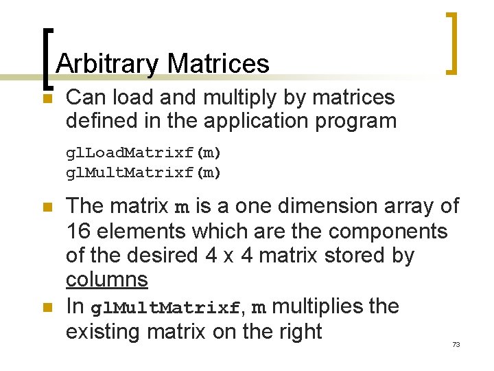 Arbitrary Matrices n Can load and multiply by matrices defined in the application program
