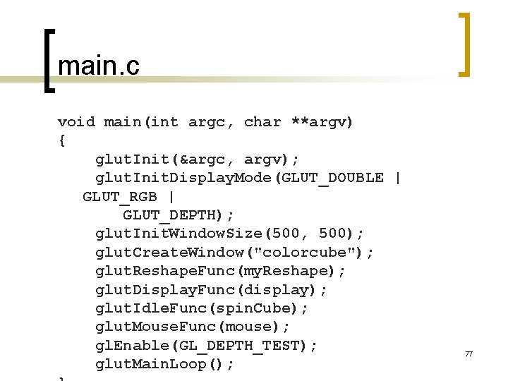 main. c void main(int argc, char **argv) { glut. Init(&argc, argv); glut. Init. Display.