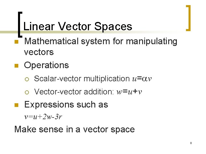 Linear Vector Spaces n n n Mathematical system for manipulating vectors Operations ¡ Scalar-vector