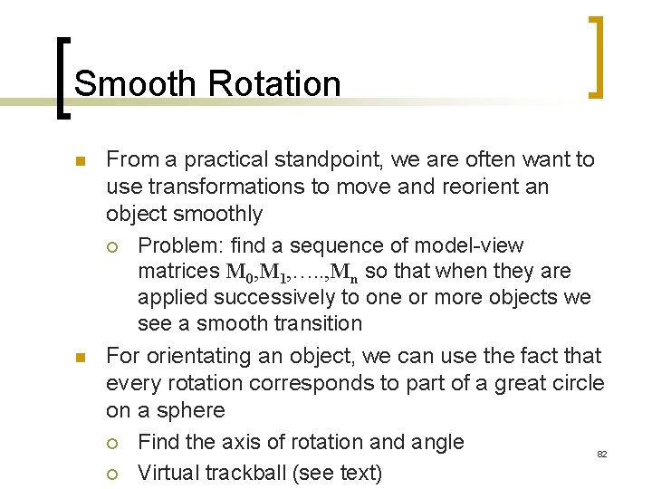 Smooth Rotation n n From a practical standpoint, we are often want to use
