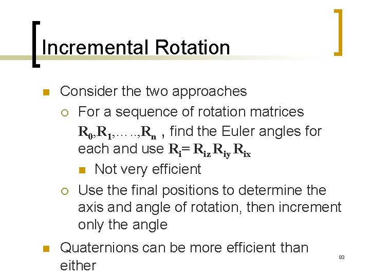 Incremental Rotation n Consider the two approaches ¡ For a sequence of rotation matrices