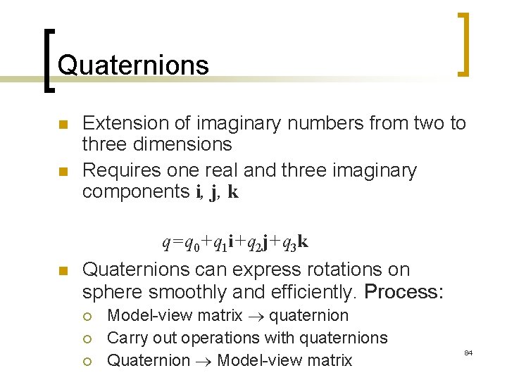 Quaternions n n Extension of imaginary numbers from two to three dimensions Requires one