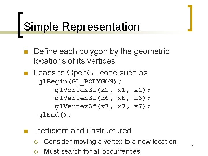 Simple Representation n n Define each polygon by the geometric locations of its vertices
