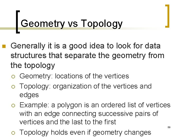Geometry vs Topology n Generally it is a good idea to look for data