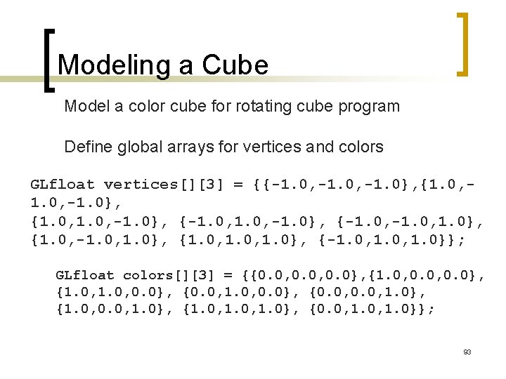 Modeling a Cube Model a color cube for rotating cube program Define global arrays