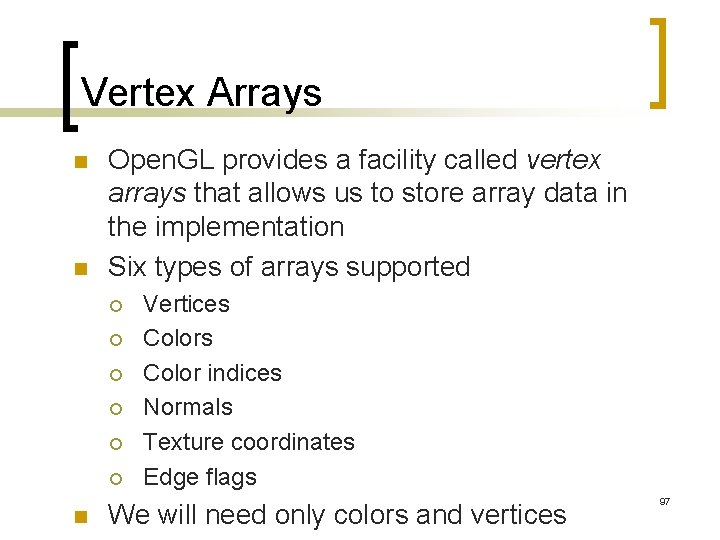 Vertex Arrays n n Open. GL provides a facility called vertex arrays that allows