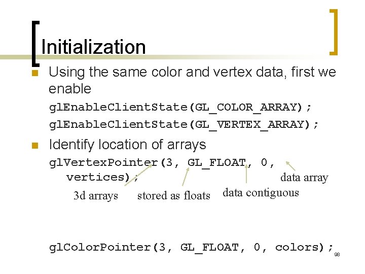 Initialization n Using the same color and vertex data, first we enable gl. Enable.