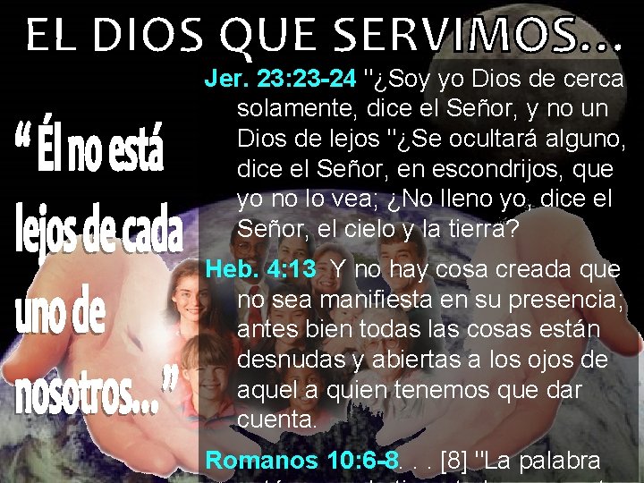 Jer. 23: 23 -24 "¿Soy yo Dios de cerca solamente, dice el Señor, y Jer. 23: 23 -24 "¿Soy yo Dios de cerca solamente, dice el Señor, y