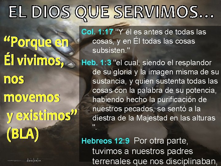 Col. 1: 17 "Y él es antes de todas las cosas, y en Él Col. 1: 17 "Y él es antes de todas las cosas, y en Él