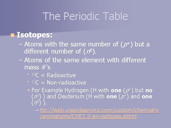 The Periodic Table n Isotopes: – Atoms with the same number of (p+) but