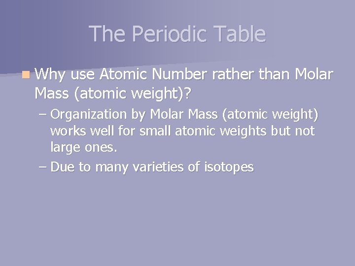 The Periodic Table n Why use Atomic Number rather than Molar Mass (atomic weight)?