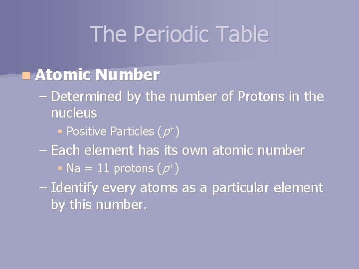 The Periodic Table n Atomic Number – Determined by the number of Protons in
