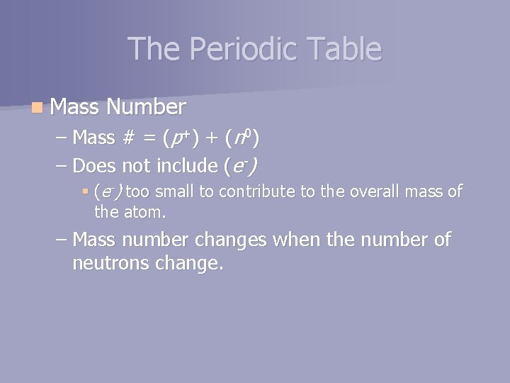 The Periodic Table n Mass Number – Mass # = (p+) + (n 0)