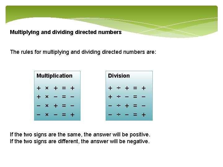 Multiplying and dividing directed numbers The rules for multiplying and dividing directed numbers are: