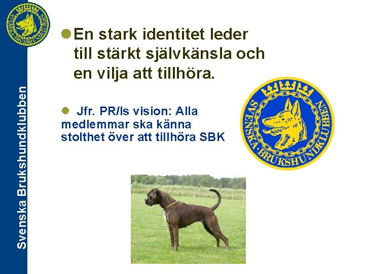 Svenska Brukshundklubben l En stark identitet leder till stärkt självkänsla och en vilja att
