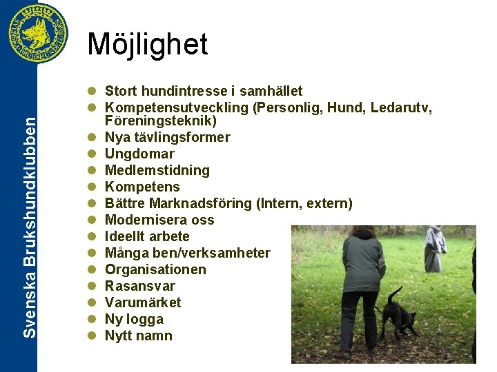 Svenska Brukshundklubben Möjlighet l Stort hundintresse i samhället l Kompetensutveckling (Personlig, Hund, Ledarutv, Föreningsteknik)