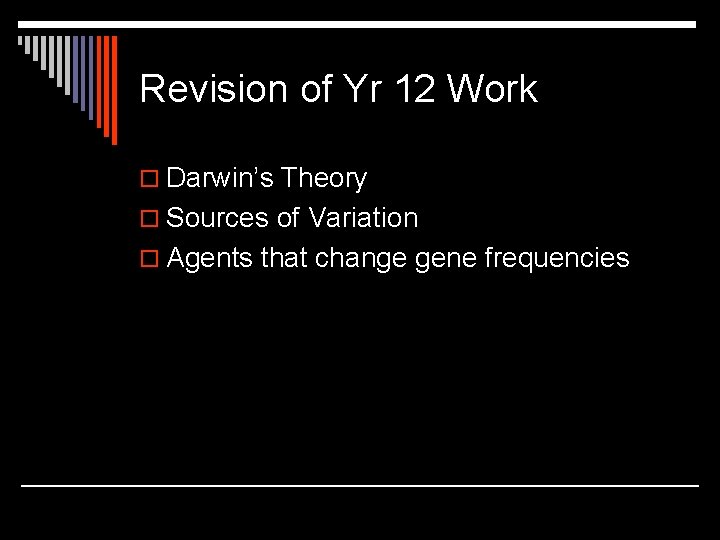 Revision of Yr 12 Work o Darwin’s Theory o Sources of Variation o Agents