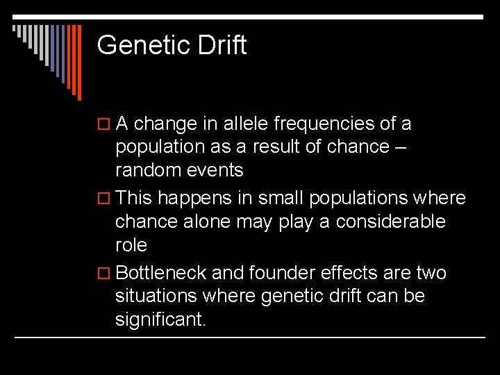 Genetic Drift o A change in allele frequencies of a population as a result