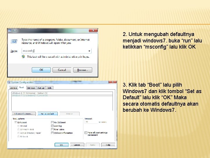 2. Untuk mengubah defaultnya menjadi windows 7. buka “run” lalu ketikkan “msconfig” lalu klik