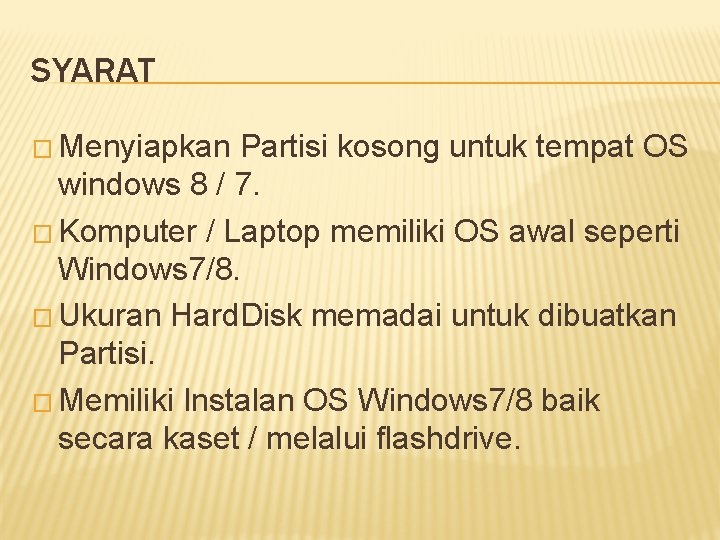SYARAT � Menyiapkan Partisi kosong untuk tempat OS windows 8 / 7. � Komputer