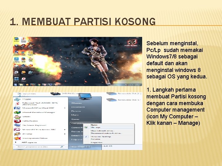 1. MEMBUAT PARTISI KOSONG Sebelum menginstal, Pc/Lp sudah memakai Windows 7/8 sebagai default dan