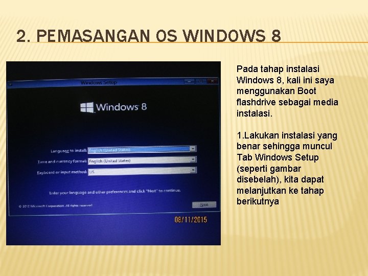 2. PEMASANGAN OS WINDOWS 8 Pada tahap instalasi Windows 8, kali ini saya menggunakan