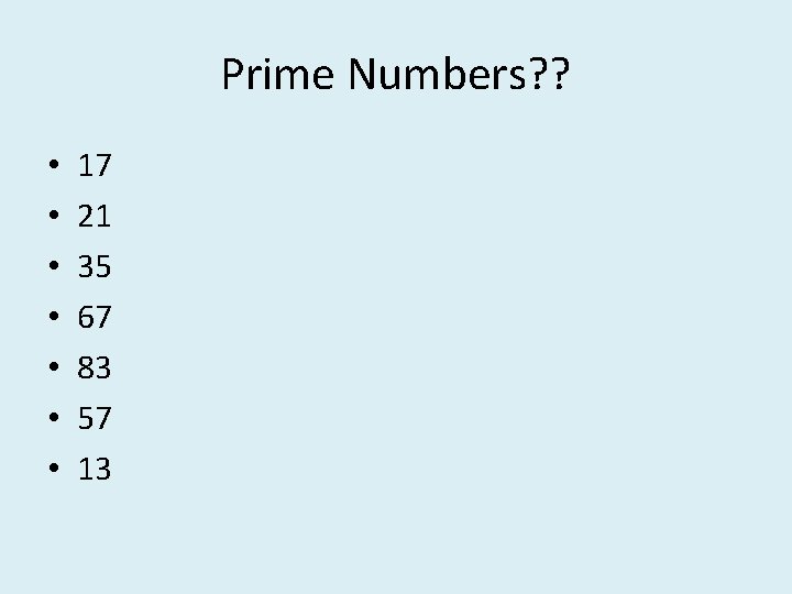 Prime Numbers? ? • • 17 21 35 67 83 57 13 