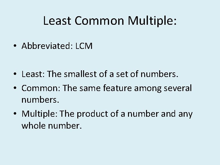 Least Common Multiple: • Abbreviated: LCM • Least: The smallest of a set of