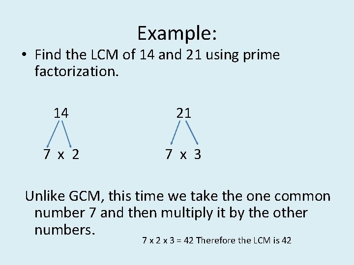 Example: • Find the LCM of 14 and 21 using prime factorization. 14 21