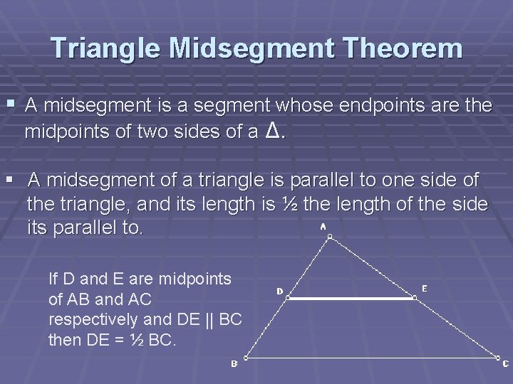 Triangle Midsegment Theorem § A midsegment is a segment whose endpoints are the midpoints