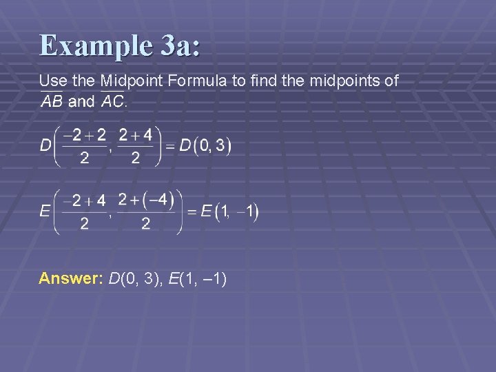 Example 3 a: Use the Midpoint Formula to find the midpoints of Answer: D(0,