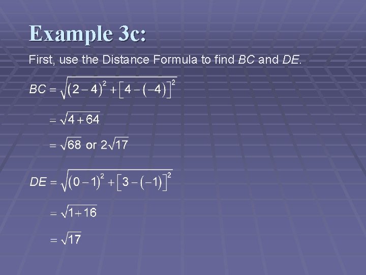 Example 3 c: First, use the Distance Formula to find BC and DE. 