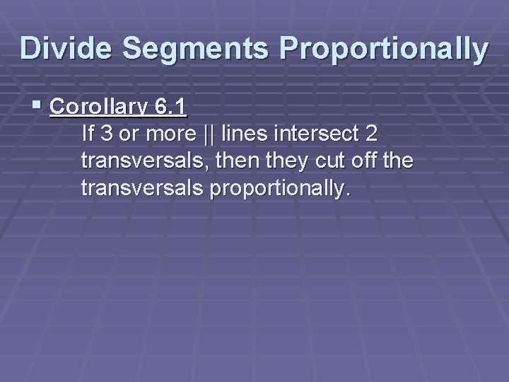 Divide Segments Proportionally § Corollary 6. 1 If 3 or more || lines intersect