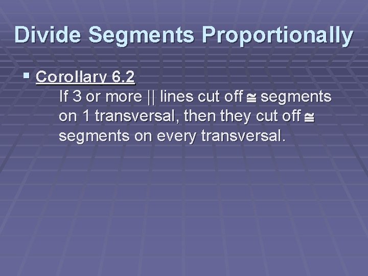 Divide Segments Proportionally § Corollary 6. 2 If 3 or more || lines cut