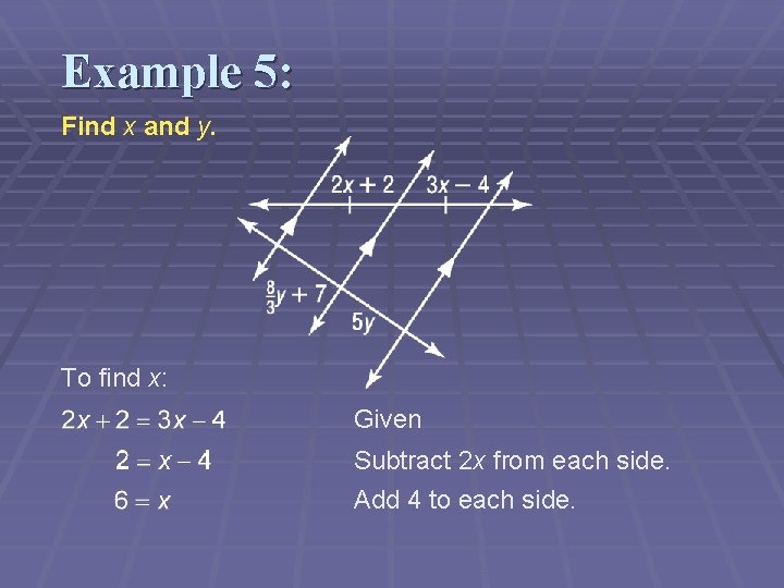 Example 5: Find x and y. To find x: Given Subtract 2 x from